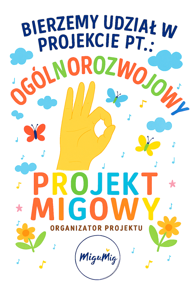 Na białym tle wielokolorowy napis. Litery w kolorach: czerwonym, zielonym, niebieskim, żółtym. U góry słowo "OGÓLNOPOLSKI". Pod nim dłoń w kolorze żółtym, pokazująca znak w języku migowym. Wokół niebieskie chmurki, niebieskie i żółte nutki, czerwony motyl po lewej stronie, żółty po prawej, u góry niebieski. U dołu ciąg dalszy napisu: "PROJEKT MIGOWY". Pod nim nazwa organizatora projektu: MiguMig.